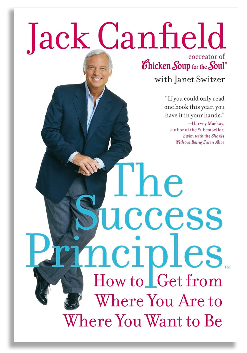 The Success Principles: How to Get From Where you Are to Where you Want to Be, by Jack Canfield